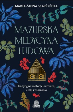 Mazurska medycyna ludowa. Tradycyjne metody...