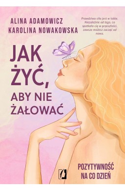 Jak żyć, aby nie żałować. Pozytywność na co dzień