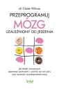 Przeprogramuj mózg uzależniony od jedzenia..