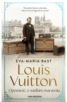 Louis Vuitton. Opowieść o wielkim marzeniu