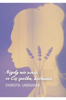 Nigdy nie wiesz, co Cię spotka, kochanie