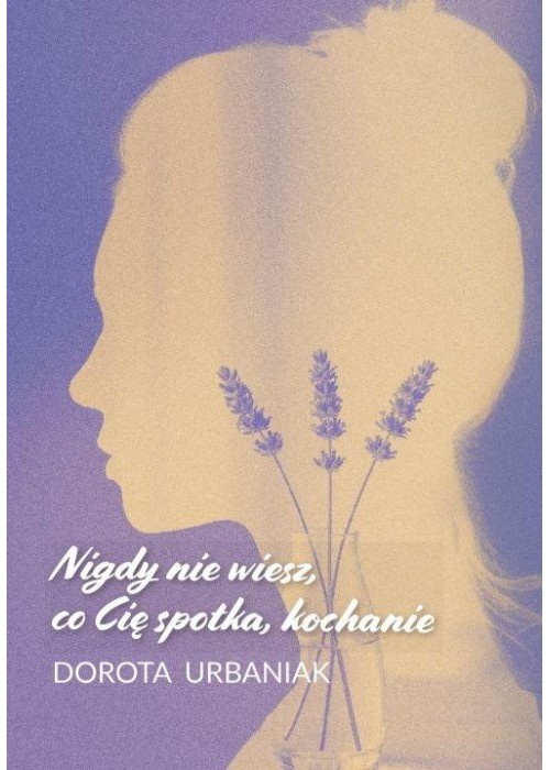 Nigdy nie wiesz, co Cię spotka, kochanie
