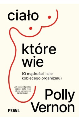 Ciało, które wie. O mądrości i sile kobiecego...