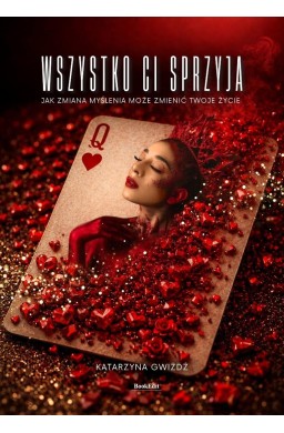 Wszystko Ci sprzyja. Jak zmiana myślenia...