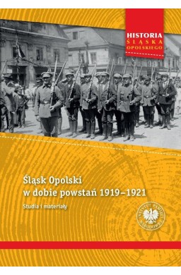 Śląsk Opolski w dobie powstań 1919-1921