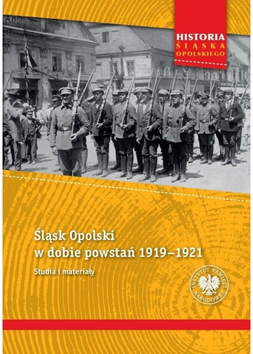 Śląsk Opolski w dobie powstań 1919-1921
