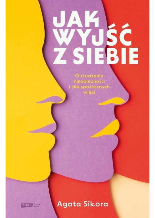 Jak wyjść z siebie. O złudzeniu niezależności i...