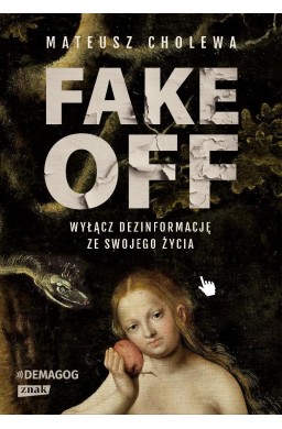 FAKE OFF. Wyłącz dezinformację ze swojego życia