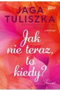 Jak nie teraz, to kiedy?