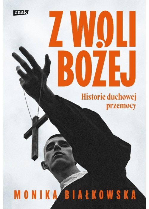 Z woli Bożej. Historie duchowej przemocy