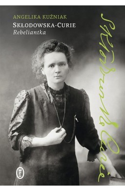 Skłodowska-Curie. Rebeliantka
