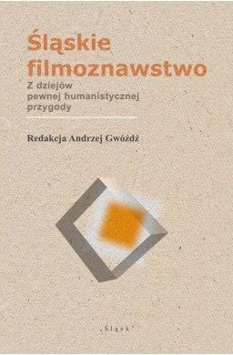Śląskie filmoznawstwo. Z dziejów pewnej...