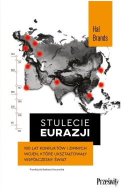 Stulecie Eurazji. 100 lat konfliktów i zimnych...