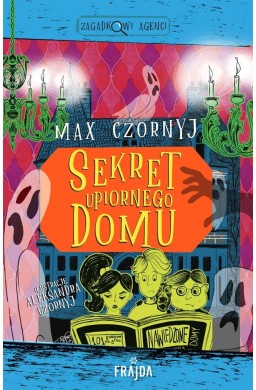 Zagadkowi Agenci T.7 Sekret upiornego domu