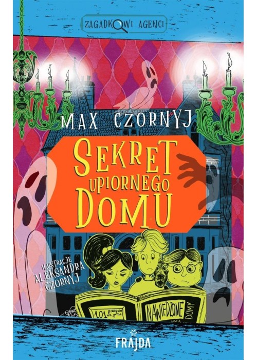 Zagadkowi Agenci T.7 Sekret upiornego domu