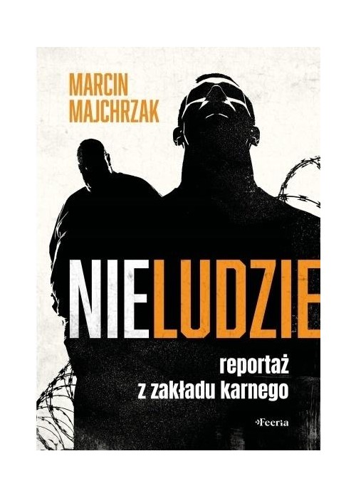 Nieludzie. Reportaż z zakładu karnego