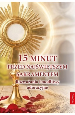 15 minut przed Najświętszym Sakramentem