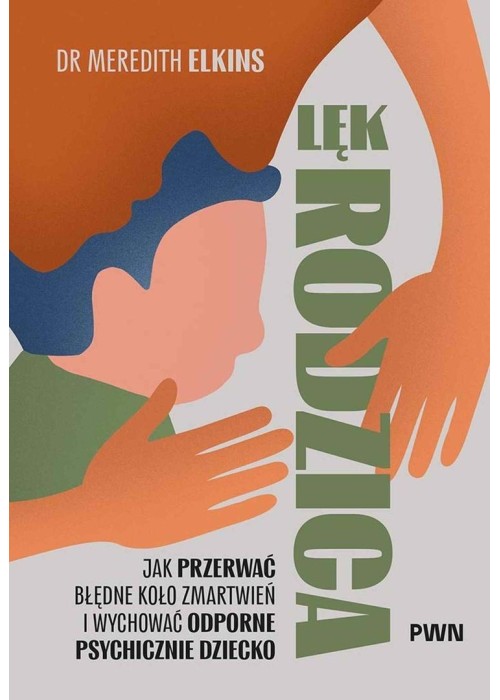 Lęk rodzica. Jak przerwać błędne koło zmartwień...