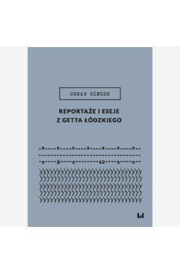 Reportaże i eseje z getta łódzkiego