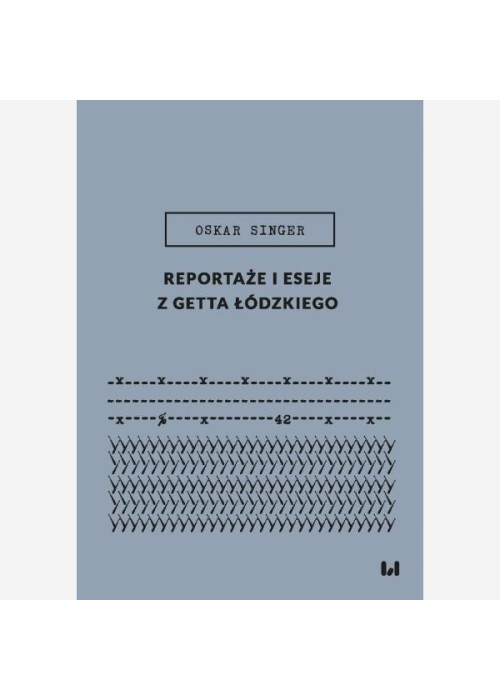 Reportaże i eseje z getta łódzkiego