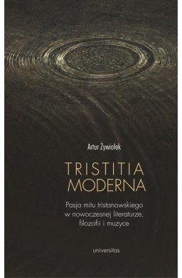Tristitia moderna. Pasja mitu tristanowskiego...