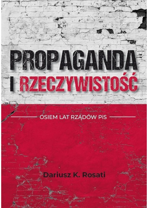 Propaganda i rzeczywistość. Osiem lat rządów PiS