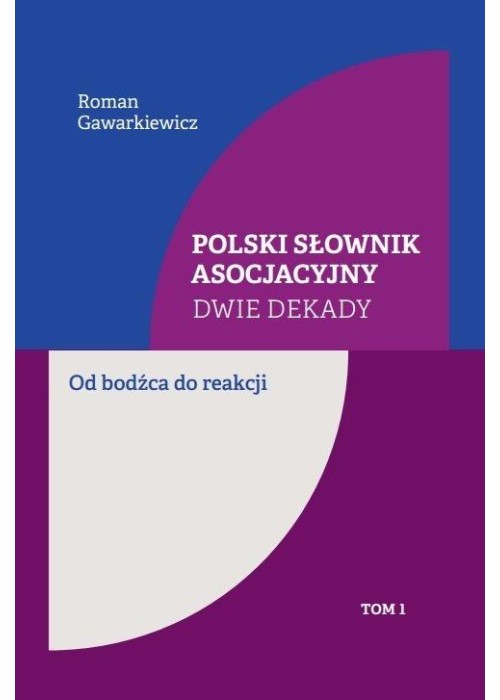 Polski słownik asocjacyjny. Dwie dekady T.1