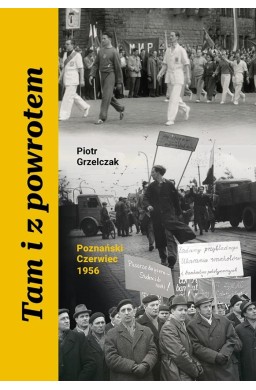 Tam i z powrotem. Poznański Czerwiec 1956