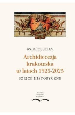Archidiecezja krakowska w latach 1925-2025