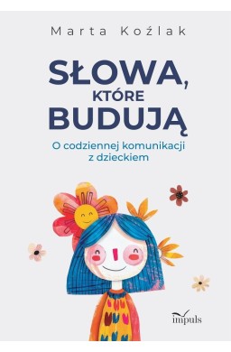 Słowa, które budują. O codziennej komunikacji z...