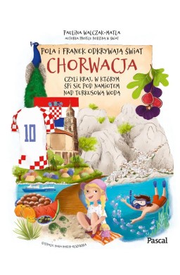 Pola i Franek odkrywają świat. Chorwacja, czyli...