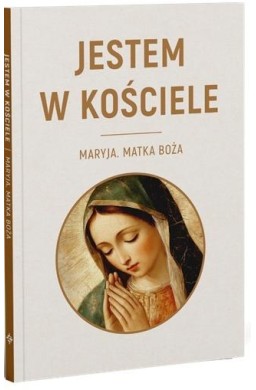 Jestem w kościele Maryja. Matka Boża