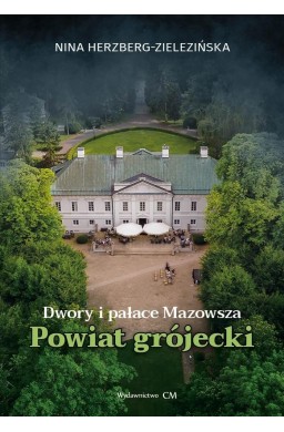 Dwory i pałace Mazowsza. Powiat grójecki