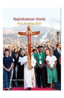 Najciekawsze chwile Roku Świętego 2025