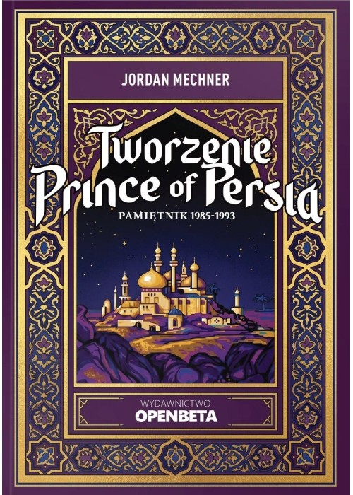 Tworzenie Prince of Persia. Pamiętnik 1985-1993