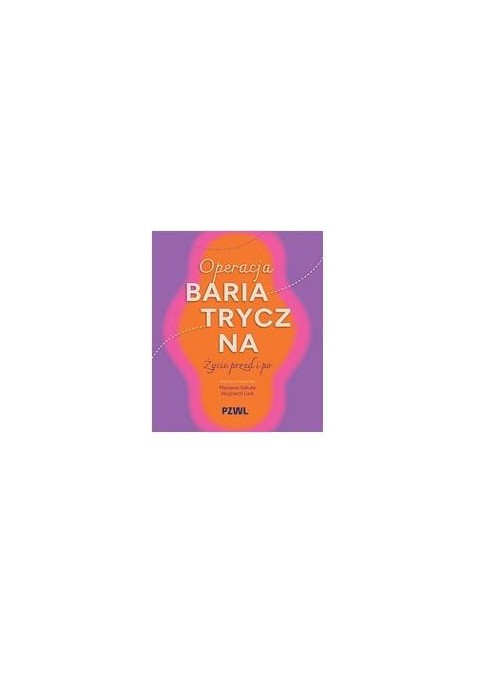 Operacja bariatryczna. Życie przed i po