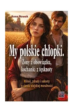 My polskie chłopki. Żony z obowiązku, kochanki...