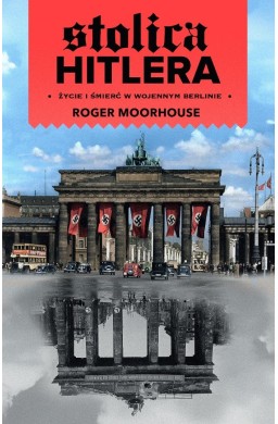 Stolica Hitlera życie i śmierć w wojennym Berlinie