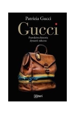 Gucci. Prawdziwa historia dynastii sukcesu