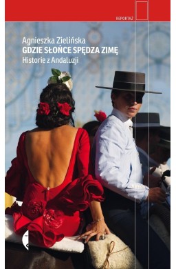 Gdzie słońce spędza zimę. Historie z Andaluzji