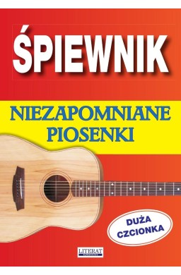 Śpiewnik. Niezapomniane piosenki. Duża czcionka