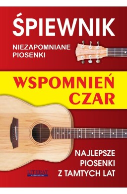 Śpiewnik. Wspomnień czar. NIezapomniane piosenki..