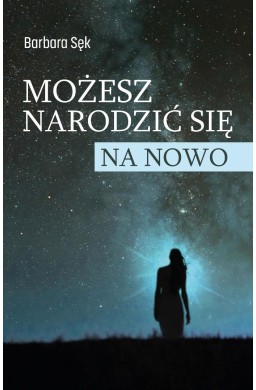 Możesz narodzić się na nowo