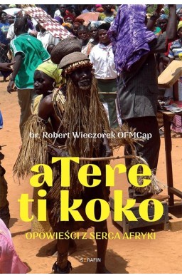 Atere ti koko. Opowieści z Serca Afryki
