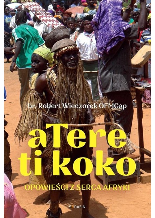 Atere ti koko. Opowieści z Serca Afryki