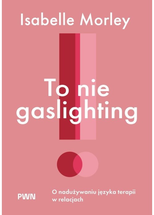 To nie gaslighting. O nadużywaniu języka terapii..