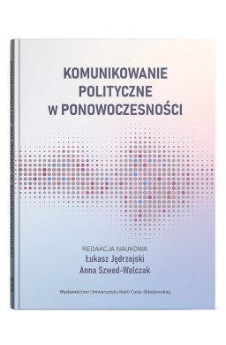 Komunikowanie polityczne w ponowoczesności