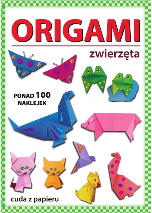Origami. Zwierzęta. Ponad 100 naklejek