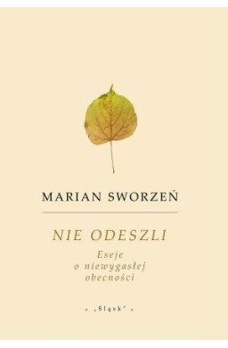 Nie odeszli. Eseje o niewygasłej obecności
