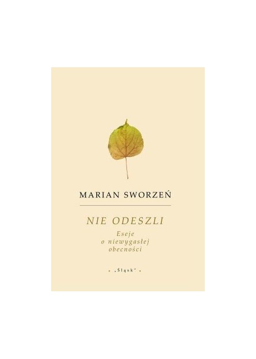 Nie odeszli. Eseje o niewygasłej obecności